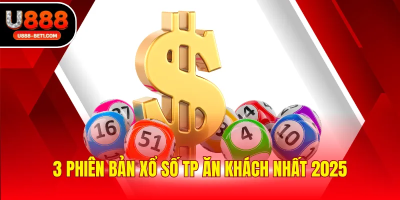3 phiên bản xổ số TP ăn khách nhất 2025