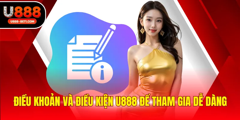 Điều khoản và điều kiện U888 để tham gia dễ dàng